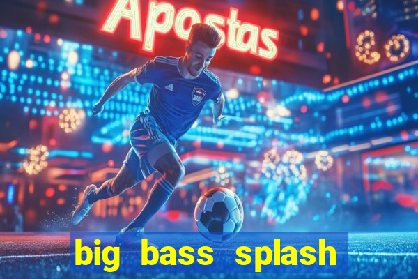 big bass splash melhor horário para jogar