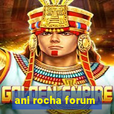 ani rocha forum