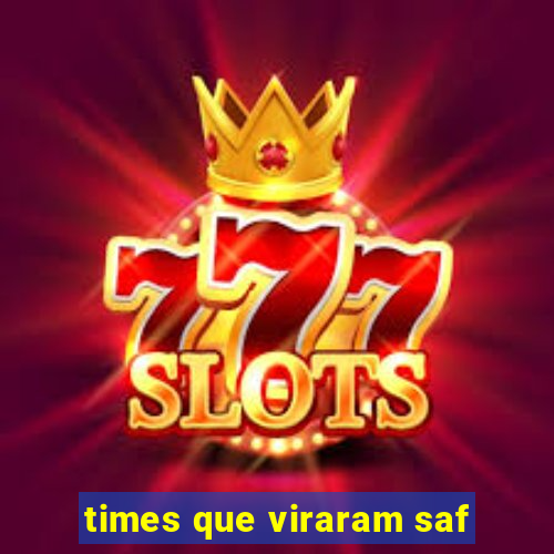 times que viraram saf