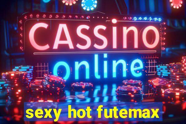 sexy hot futemax