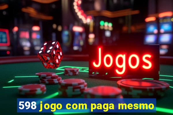 598 jogo com paga mesmo