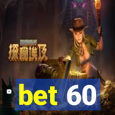 bet 60