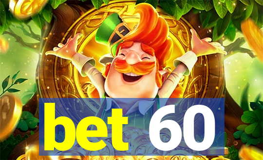 bet 60