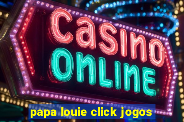 papa louie click jogos