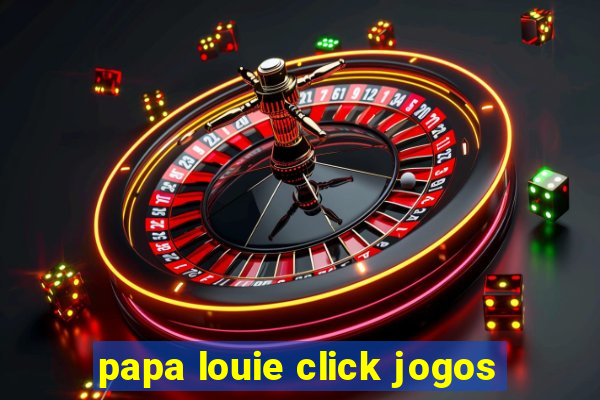 papa louie click jogos