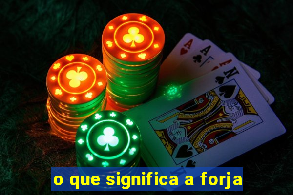 o que significa a forja