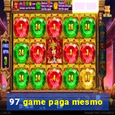 97 game paga mesmo