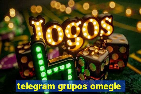 telegram grupos omegle