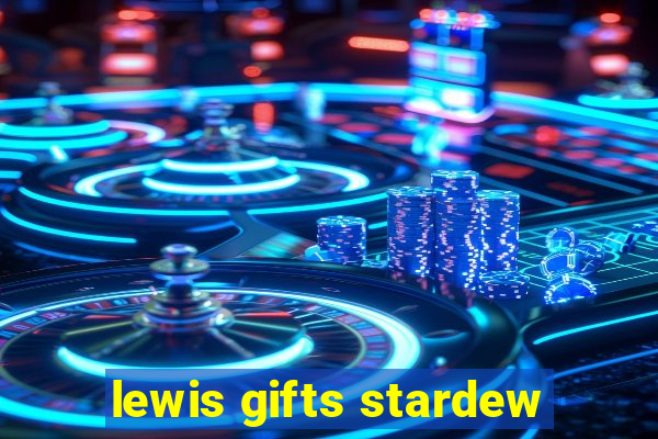 lewis gifts stardew