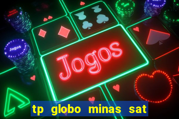 tp globo minas sat hd regional