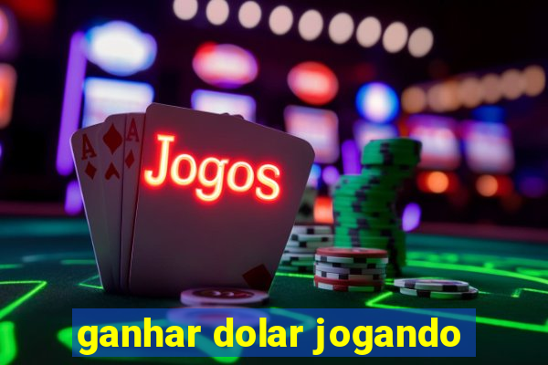 ganhar dolar jogando