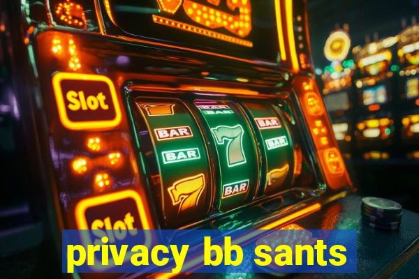 privacy bb sants