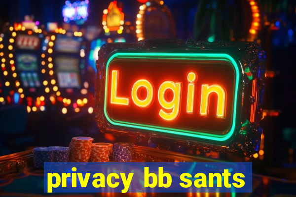 privacy bb sants