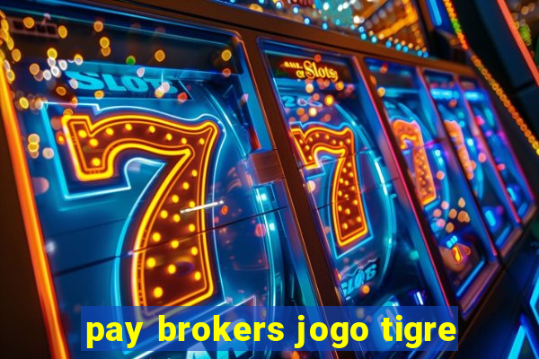 pay brokers jogo tigre