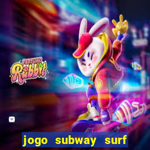 jogo subway surf ganhar dinheiro de verdade