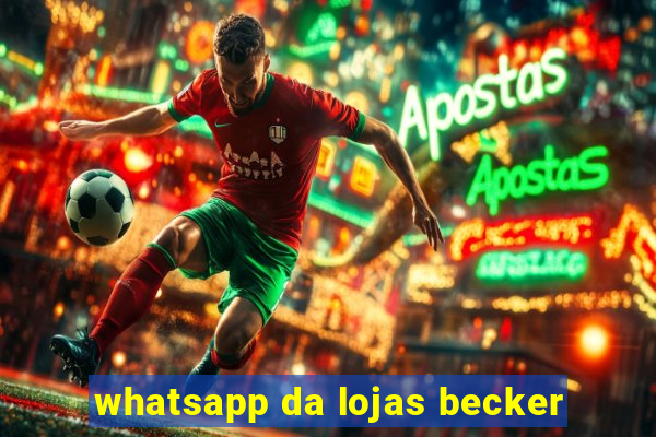 whatsapp da lojas becker