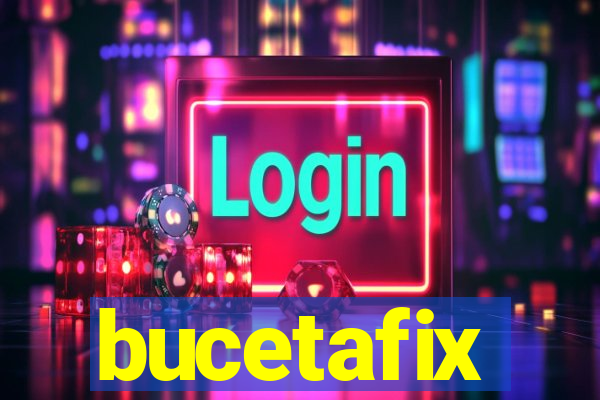 bucetafix