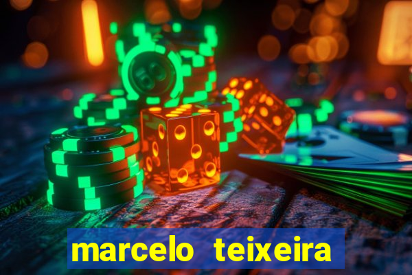 marcelo teixeira fortuna atual