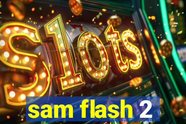 sam flash 2