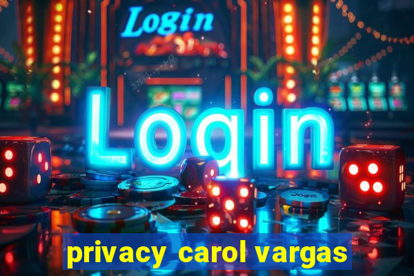 privacy carol vargas