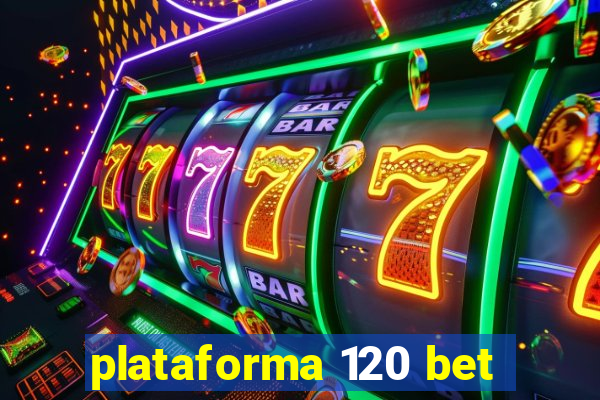 plataforma 120 bet