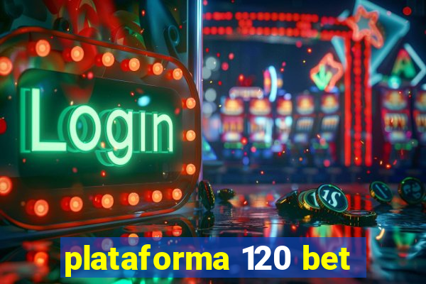 plataforma 120 bet