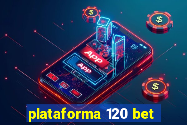 plataforma 120 bet