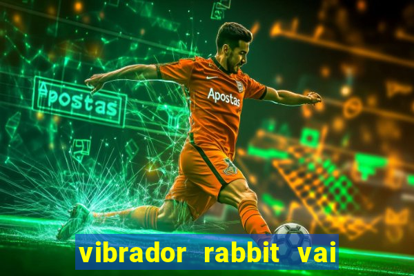 vibrador rabbit vai e vem