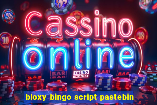 bloxy bingo script pastebin