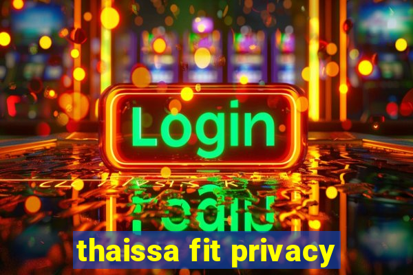 thaissa fit privacy