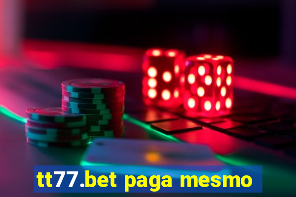 tt77.bet paga mesmo