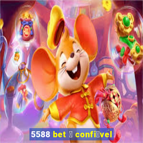 5588 bet 茅 confi谩vel