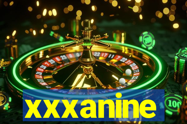 xxxanine