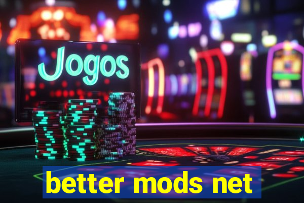 better mods net