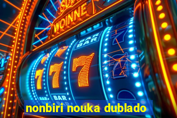 nonbiri nouka dublado