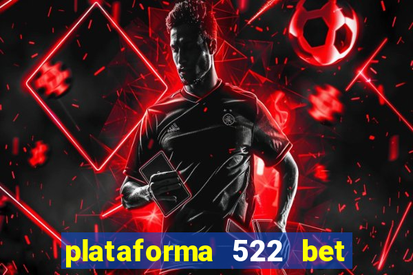 plataforma 522 bet é confiável