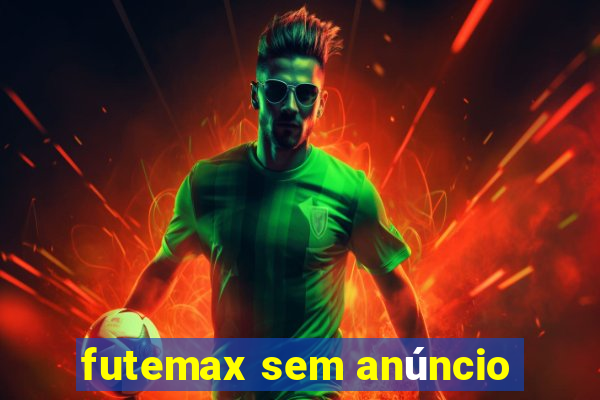 futemax sem anúncio