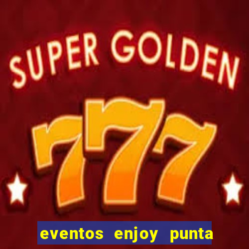 eventos enjoy punta del este