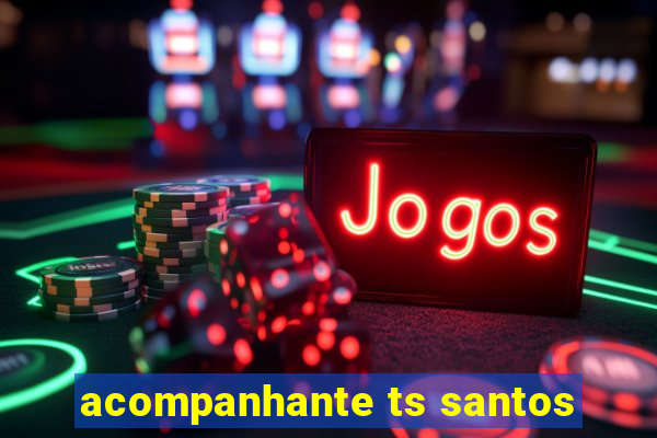 acompanhante ts santos