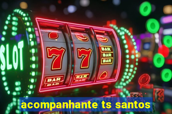 acompanhante ts santos