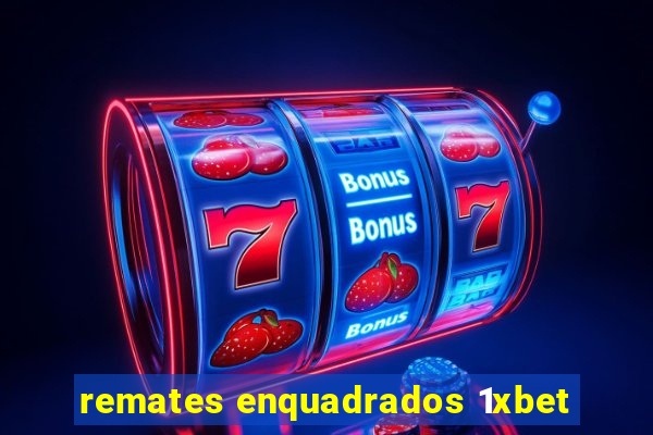 remates enquadrados 1xbet