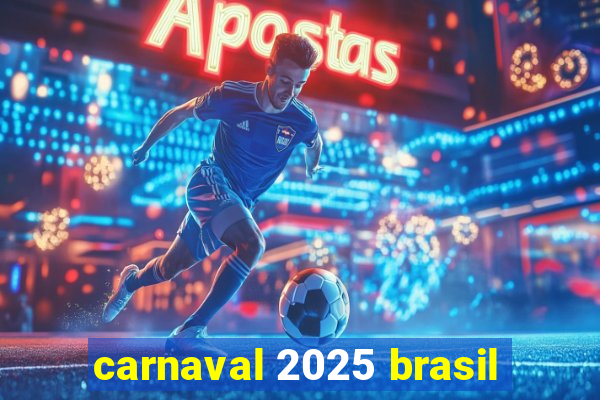 carnaval 2025 brasil