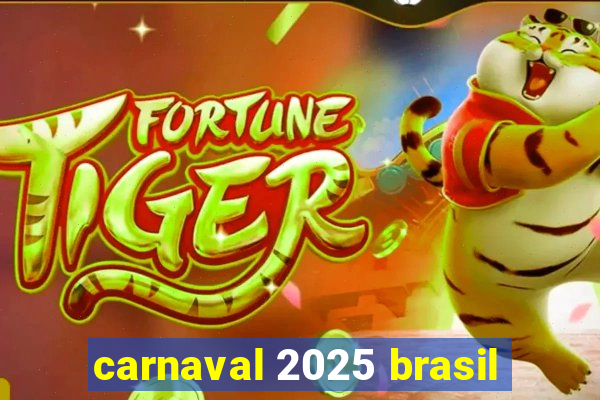 carnaval 2025 brasil