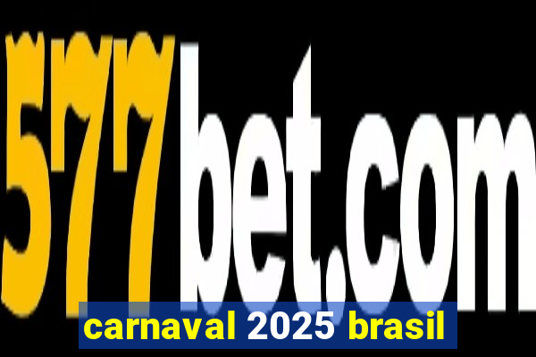 carnaval 2025 brasil