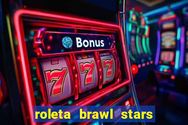 roleta brawl stars 2024 84 brawlers