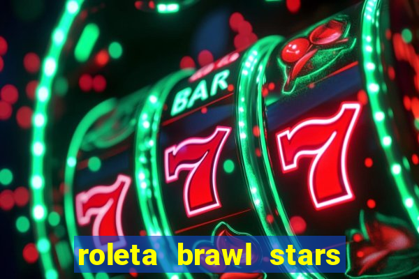 roleta brawl stars 2024 84 brawlers