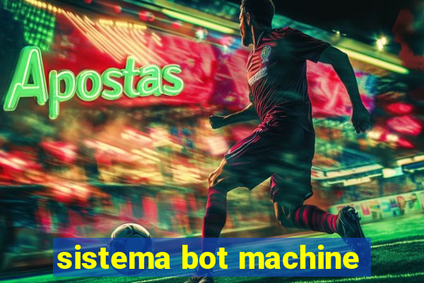 sistema bot machine