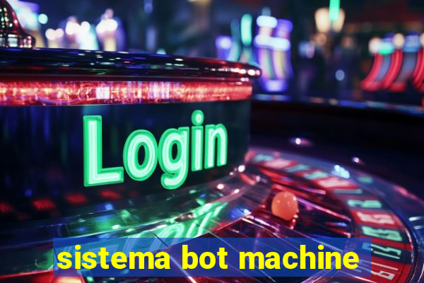 sistema bot machine