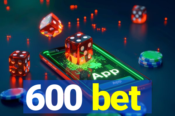 600 bet