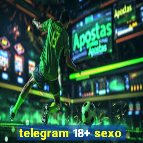 telegram 18+ sexo